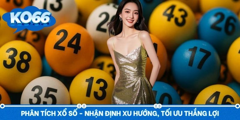 Phân Tích Xổ Số - Nhận Định Xu Hướng, Tối Ưu Thắng Lợi